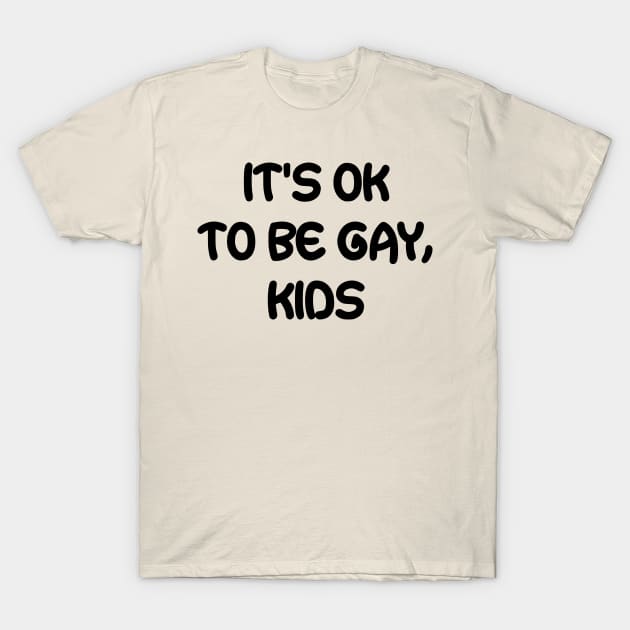 It's OK to Be Gay, Kids T-Shirt by dikleyt